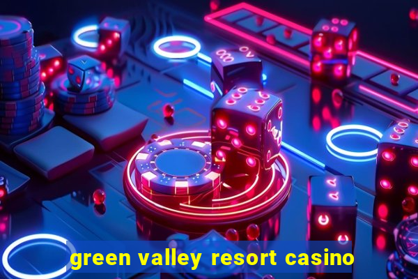 green valley resort casino