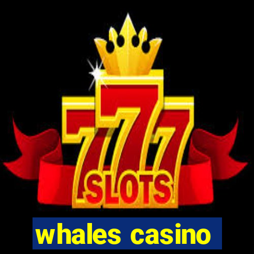 whales casino