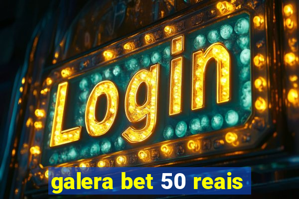 galera bet 50 reais