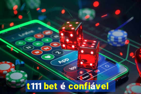 t111 bet é confiável