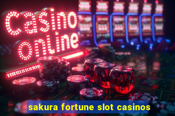 sakura fortune slot casinos