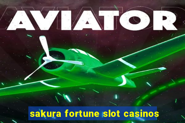 sakura fortune slot casinos