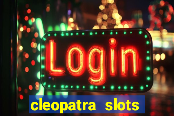 cleopatra slots games free