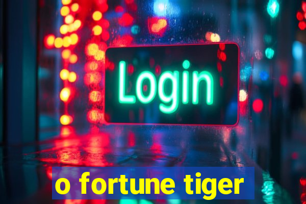 o fortune tiger