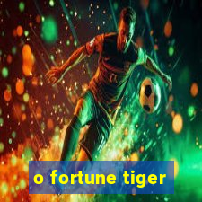 o fortune tiger