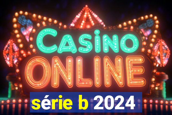 série b 2024