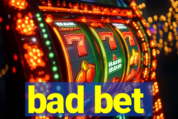 bad bet