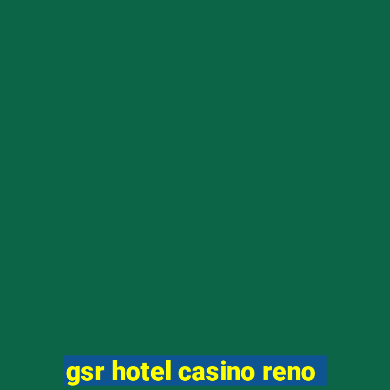 gsr hotel casino reno