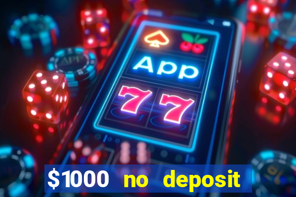 $1000 no deposit bonus casino