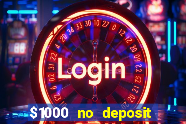 $1000 no deposit bonus casino