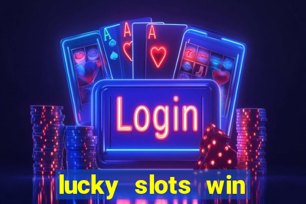 lucky slots win real cash 777