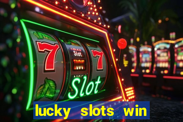 lucky slots win real cash 777