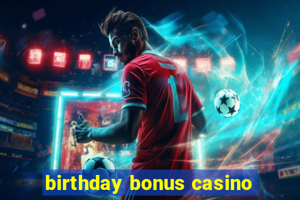 birthday bonus casino