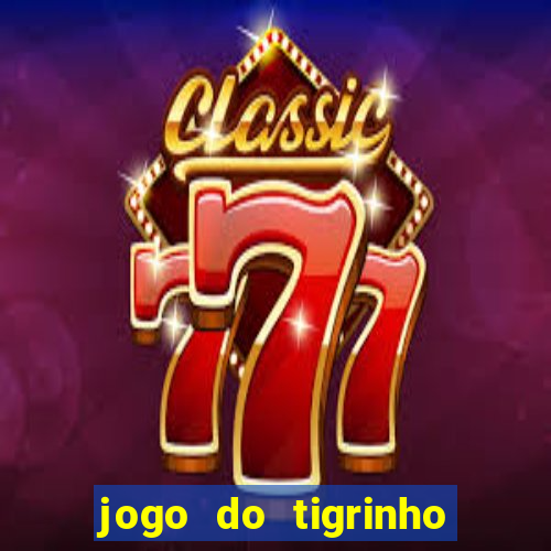 jogo do tigrinho que tá dando dinheiro