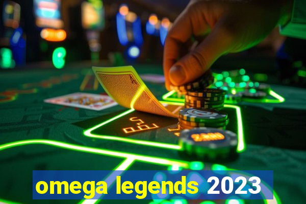 omega legends 2023