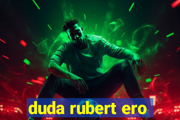 duda rubert ero