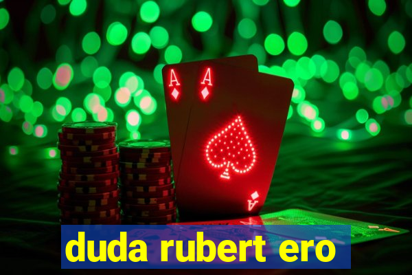 duda rubert ero