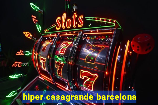 hiper casagrande barcelona