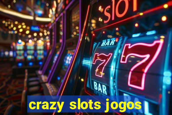 crazy slots jogos