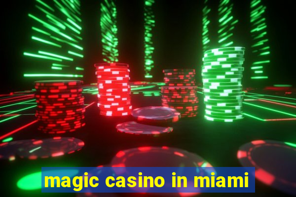 magic casino in miami