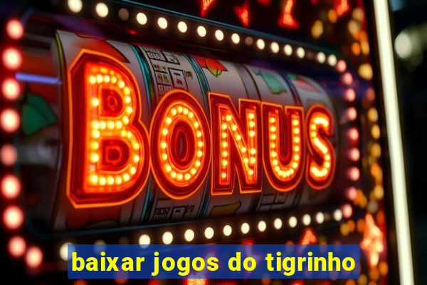 baixar jogos do tigrinho