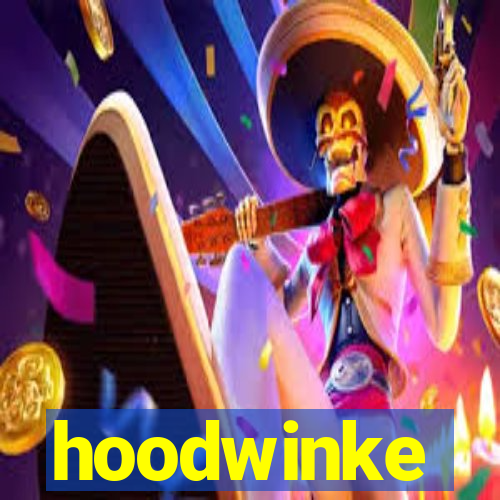 hoodwinke