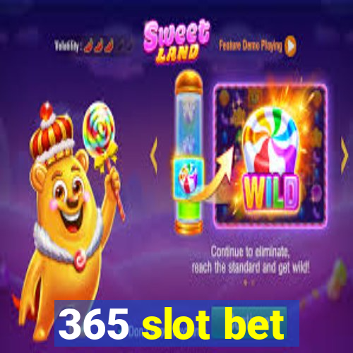 365 slot bet