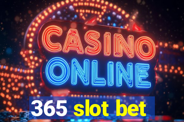 365 slot bet