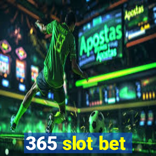 365 slot bet