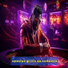 apostas gr谩tis no cadastro