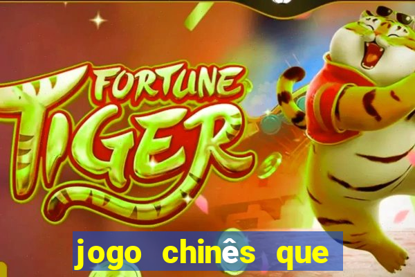 jogo chinês que ganha dinheiro