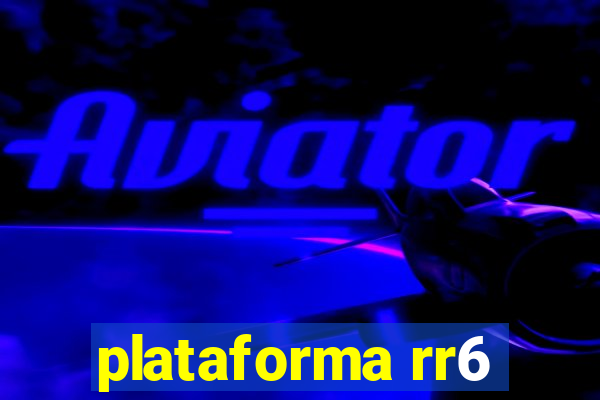 plataforma rr6