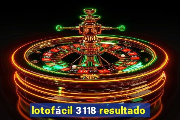 lotofácil 3118 resultado