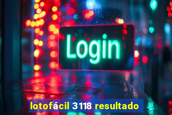 lotofácil 3118 resultado