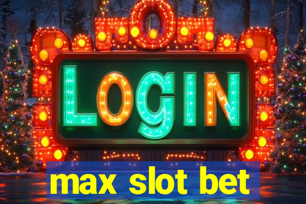 max slot bet