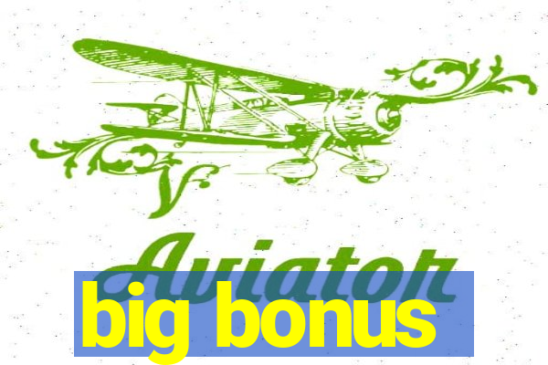 big bonus