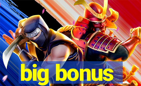 big bonus