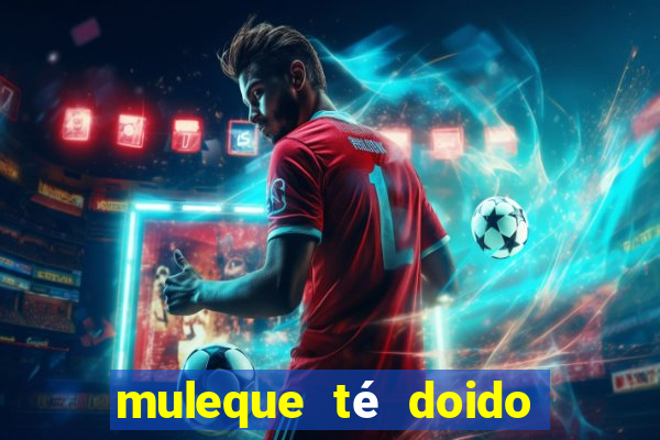 muleque té doido 4 assistir online