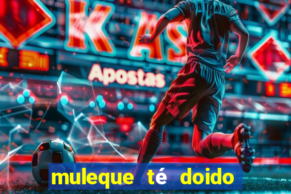 muleque té doido 4 assistir online