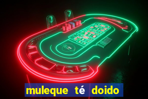 muleque té doido 4 assistir online