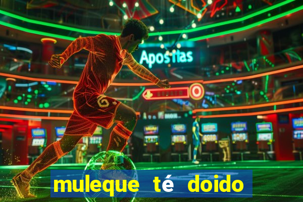 muleque té doido 4 assistir online