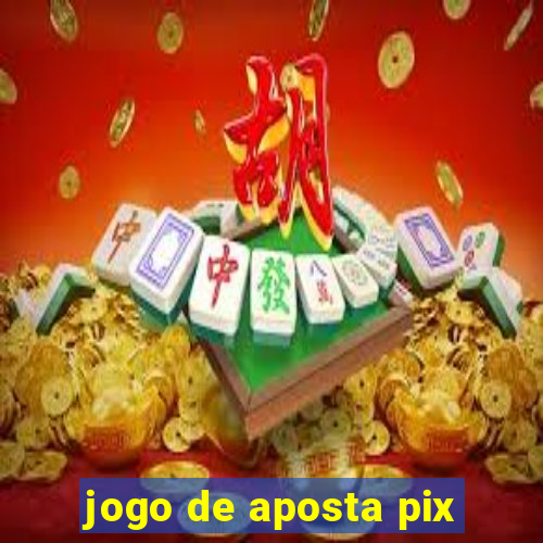 jogo de aposta pix