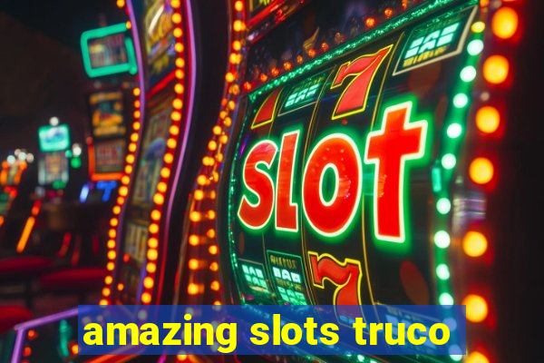 amazing slots truco