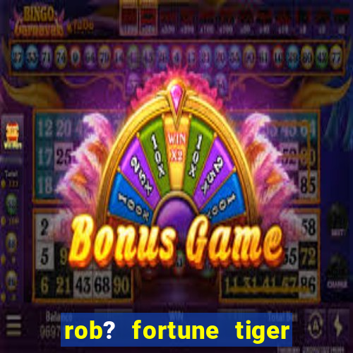 rob? fortune tiger grátis download