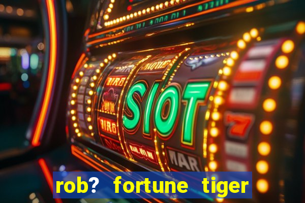 rob? fortune tiger grátis download