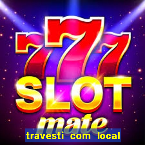 travesti com local em salvador