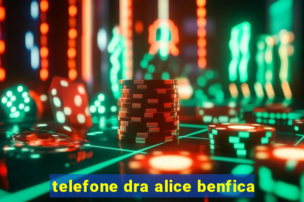 telefone dra alice benfica