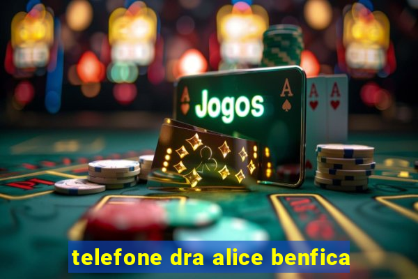 telefone dra alice benfica