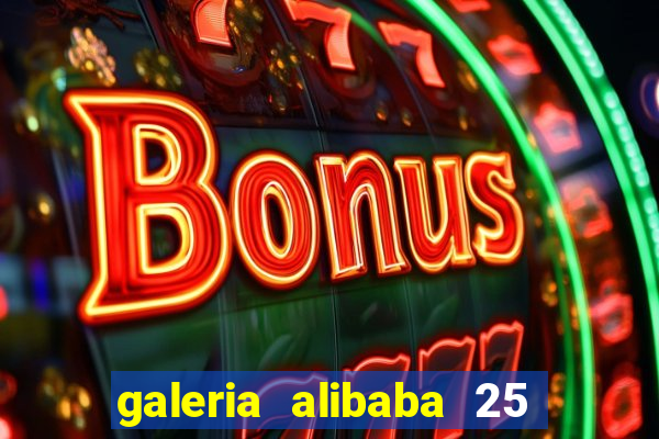 galeria alibaba 25 de março