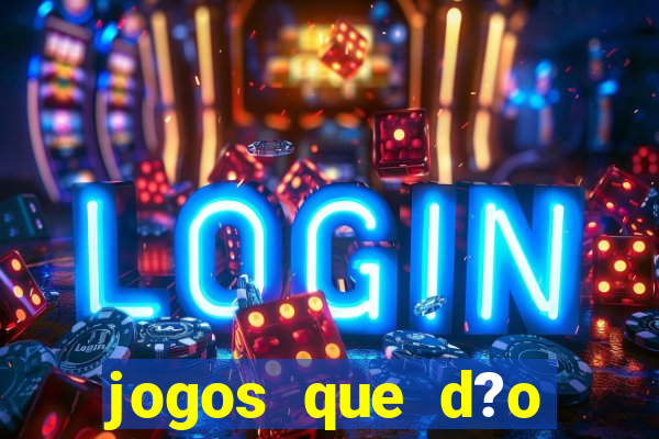 jogos que d?o dinheiro rapido